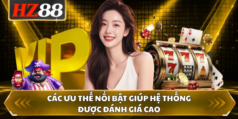 Các ưu thế nổi bật giúp hệ thống được đánh giá cao