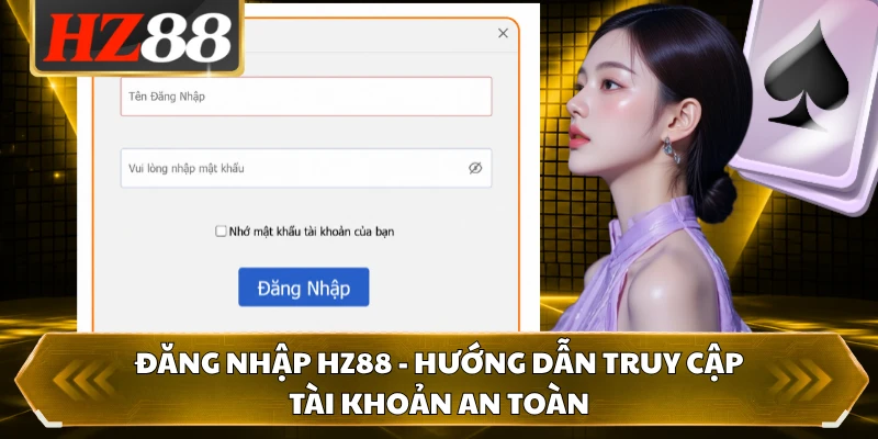 Đăng Nhập HZ88 - Hướng Dẫn Truy Cập Tài Khoản An Toàn