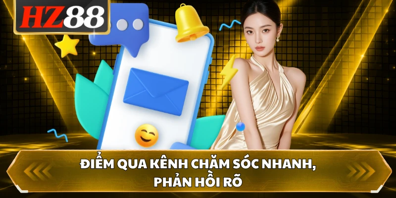 Điểm qua kênh chăm sóc nhanh, phản hồi rõ