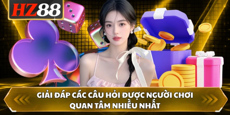 Giải đáp các câu hỏi được người chơi quan tâm nhiều nhất