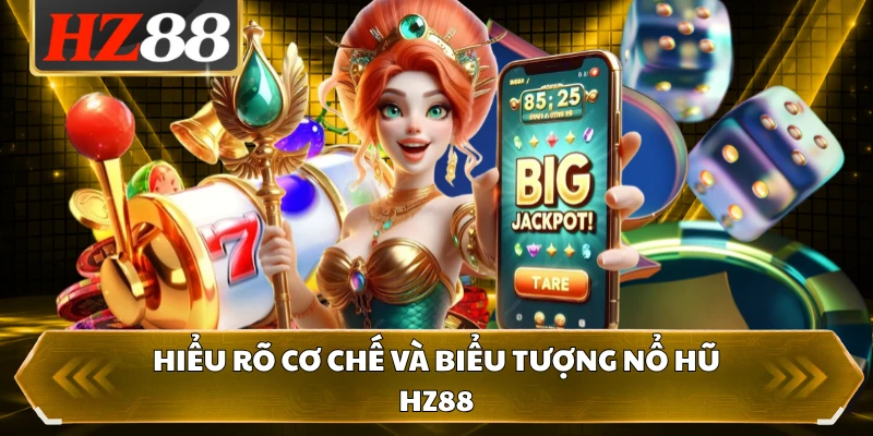 Hiểu rõ cơ chế và biểu tượng nổ hũ HZ88